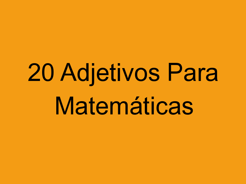 20 Adjetivos Para Matemáticas
